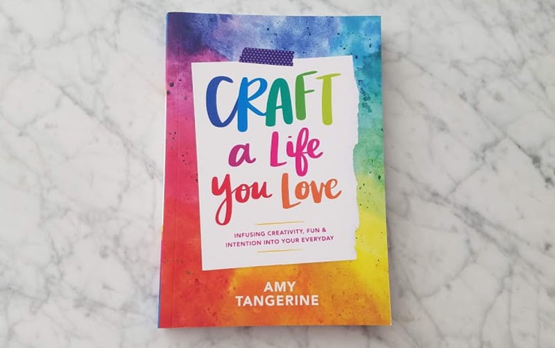 Craft a Life You Love by Amy Tangerine